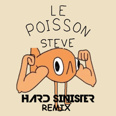 le poisson steve (Hard Sinister Remix)