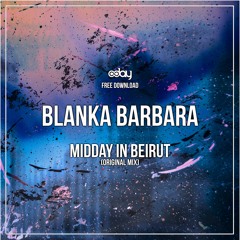 Free Download: Blanka Barbara - Midday In Beirut (Original Mix)