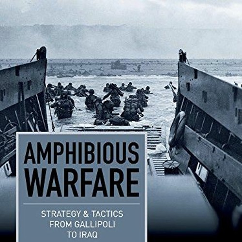 [View] KINDLE 📒 Amphibious Warfare: Strategy & Tactics from Gallipoli to Iraq (Strat