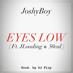 Eyes Low - (Ft. Jloading & 50cal)