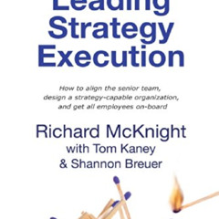 [Download] EBOOK 📔 Leading Strategy Execution by  Richard McKnight,Tom Kaney,Shannon