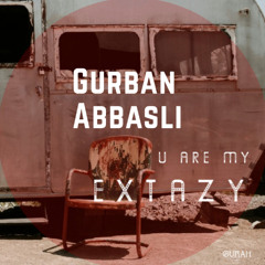 Gurban Abbasli - U Are My Extazy (Mashup Mix) [Gurah Vibes Records]