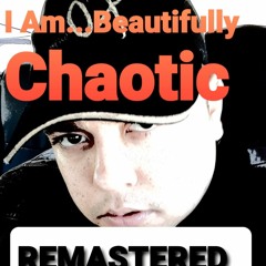 I Am...Beautifully Chaotic (REMASTERED)