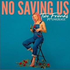 Two Friends ft. SAYGRACE - No Saving Us (bren Remix)