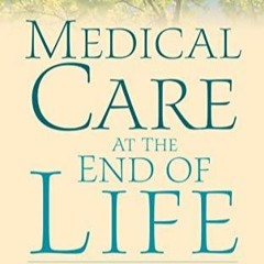 EBOOK/READ Medical Care at the End of Life: A Catholic Perspective