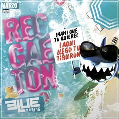 Mix Reggaeton Marzo 2020 - DJ Blue - Aqui llego tu tiburon