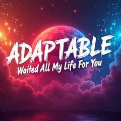 WAITED ALL MY LIFE FOR YOU - ADAPTABLE