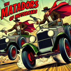 The Matadors of Motorcars