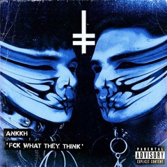 ANKKH - Fck What They Think (Extended Mix) [HEX Recordings]