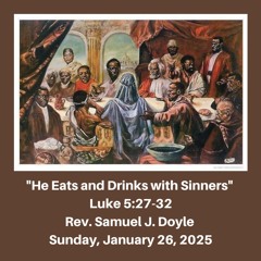 Morning Worship Service: "He Eats and Drinks with Sinners" (Luke 5:27-32) - January 26, 2025