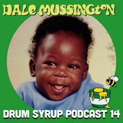 DRUM SYRUP PODCAST 14 - DALE MUSSINGTON