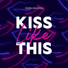 EDEN ZAGRON - KISS LIKE THIS