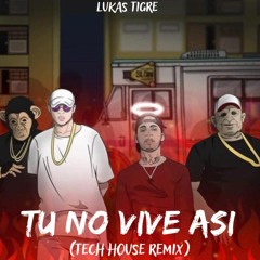 Tu No Vive Asi- Arcangel,Bad Bunny(Tech House Remix)x Lukas Tigre