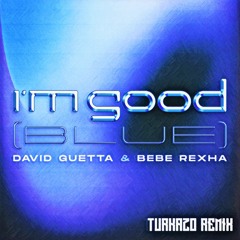 David Guetta X Bebe Rexha - I'm Good (Blue) Turkazo Remix