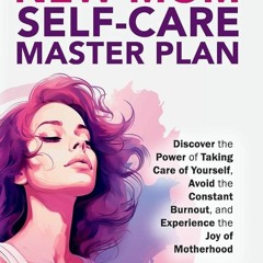 ❤book✔ The New Mom Self-Care Master Plan: Discover the Power of Taking Care of Yourself, Avoid t