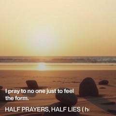 half prayers, half lies (house)