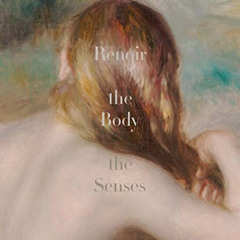 VIEW EBOOK ✅ Renoir: The Body, The Senses by  Esther Bell,George T. M. Shackelford,Co