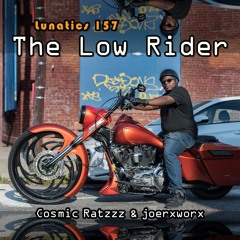Lunatics 157 / The Low Rider / Ratzzz & joerxworx
