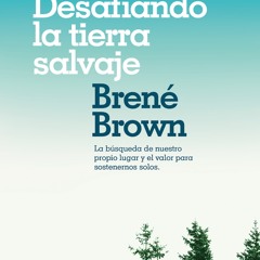 [Read] Online Desafiando la tierra salvaje BY : Brené Brown