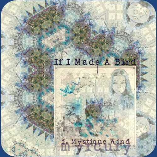 If I Made A Bird | of mystique & myrcury
