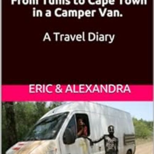 [READ] EBOOK 💞 Africa Overland   From Tunis to Cape Town in a Camper Van. A Travel D