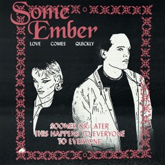 Some Ember  - Love Comes Quickly