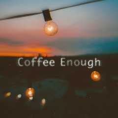 coffee enough