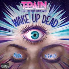 T. Pain - Wake Up Dead RMX Ft. Chris Brown & N01R