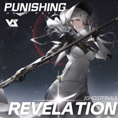 Revelation [GhostFinal .feat Kinoko_蘑菇] - Punishing: Gray Raven