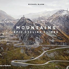 [DOWNLOAD] EBOOK 🗸 Mountains: Epic Cycling Climbs: Epic Cycling Climbs by  Michael B