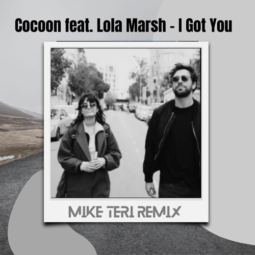 Stream Cocoon feat. Lola Marsh - I Got You (Mike's Deep House Edit) by  MikeTeri | Listen online for free on SoundCloud