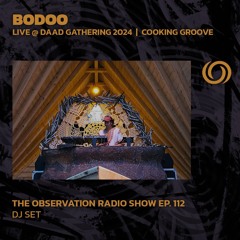 BODOO @ Daad Gathering 2024 | The Observation Radio Show Ep. 112 | 06/11/2024