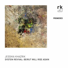 RK Premieres | Jessika Khazrik / System Revival: Beirut Will Rise Again