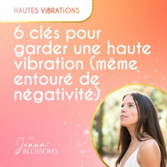 6 Clés pour garder une haute vibration même entouré de négativité