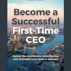 [PDF] 📚 Become a Successful First-Time CEO: Master the confidence, relationships and strategies yo