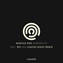 [LOA009] Module One - Sundays EP (incl. RFL aka Leafar Legov Remix)