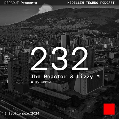 MTP 232 - Medellin Techno Podcast Episodio 232 - The Reactor & Lizzy M