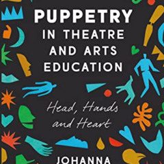 ACCESS EBOOK 💖 Puppetry in Theatre and Arts Education: Head, Hands and Heart by  Joh