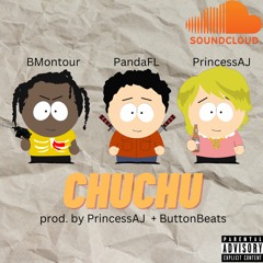 PandaFL - CHUCHU Feat. BMontour & PrincessAJ  (prod. By PrincessAJ x ButtonBeats)