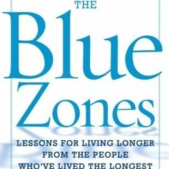 [PDF Download] The Blue Zones: Lessons for Living Longer From the People Who've Lived the Longest -
