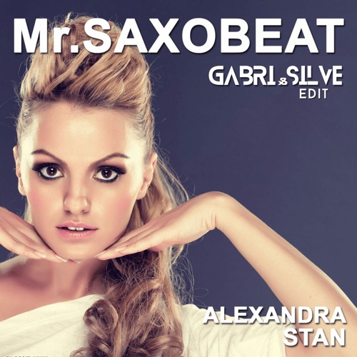 Alexandra Stan - Mr. Saxobeat (GABRI&SILVE Edit)