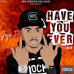 Jaja P- Have You Ever