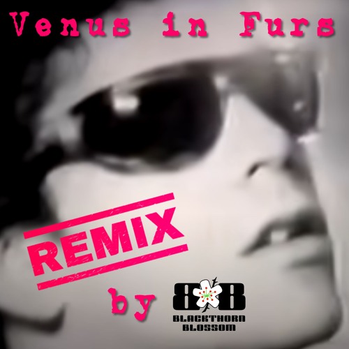 Venus in Furs (Remix by Blackthorn-Blossom)