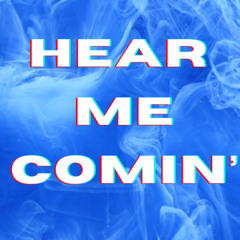 Hear Me Comin' (Free DL)