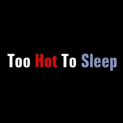 Too Hot To Sleep