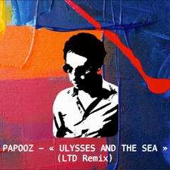 Ulysses And the Sea - Papooz (LTD Remix)