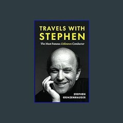 [ebook] read pdf ❤ Travels with Stephen: The Most Famous Unknown Conductor Pdf Ebook