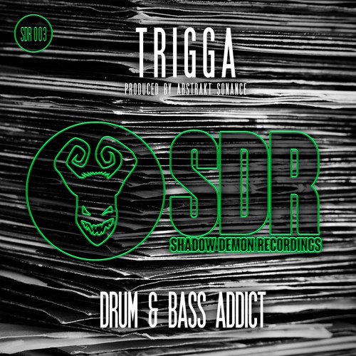 SDR003A - TRIGGA - DNB ADDICT (PRODUCED BY ABSTRAKT SONANCE)