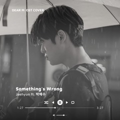 Something's Wrong - Jaehyun ft. 박혜수 Cover (DearM OST)