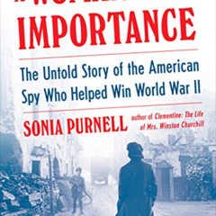 [Access] KINDLE 📌 A Woman of No Importance: The Untold Story of the American Spy Who